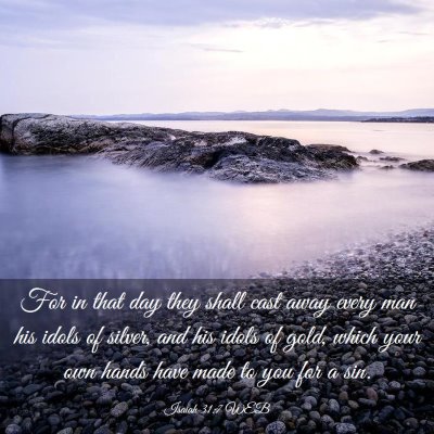 Picture 03 - Isaiah 31:7 WEB - For in that day they shall cast away every man - Bible Verse Picture