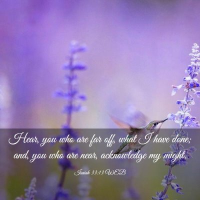 Picture 03 - Isaiah 33:13 WEB - Hear, you who are far off, what I have done; and, - Bible Verse Picture