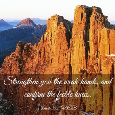 Picture 03 - Isaiah 35:3 WEB - Strengthen you the weak hands, and confirm the - Bible Verse Picture