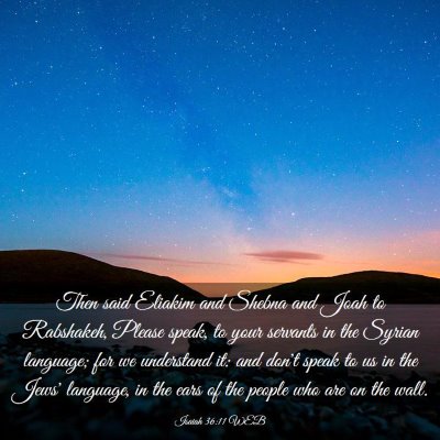 Picture 03 - Isaiah 36:11 WEB - Then said Eliakim and Shebna and Joah to - Bible Verse Picture