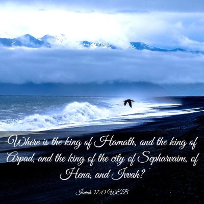 Picture 03 - Isaiah 37:13 WEB - Where is the king of Hamath, and the king of - Bible Verse Picture