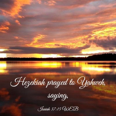 Picture 03 - Isaiah 37:15 WEB - Hezekiah prayed to Yahweh, - Bible Verse Picture