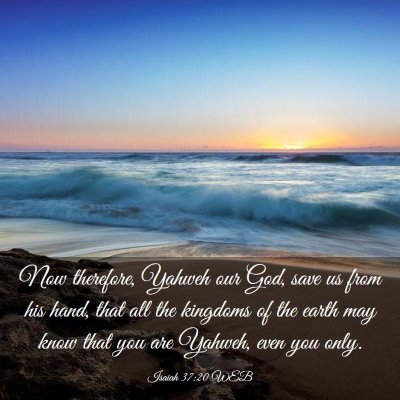 Picture 03 - Isaiah 37:20 WEB - Now therefore, Yahweh our God, save us from his - Bible Verse Picture