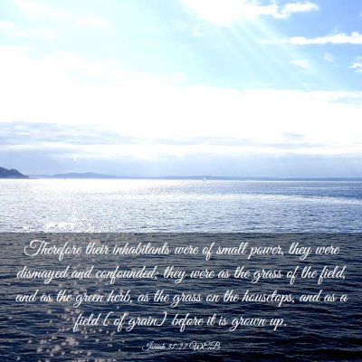 Picture 03 - Isaiah 37:27 WEB - Therefore their inhabitants were of small power, - Bible Verse Picture