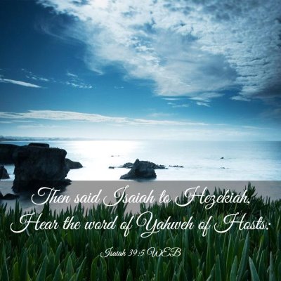 Picture 03 - Isaiah 39:5 WEB - Then said Isaiah to Hezekiah, Hear the word of - Bible Verse Picture