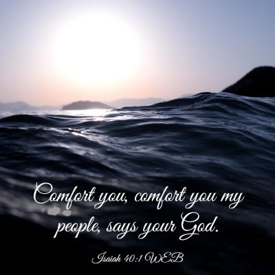 Picture 03 - Isaiah 40:1 WEB - Comfort you, comfort you my people, says your - Bible Verse Picture