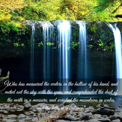 Picture 03 - Isaiah 40:12 WEB - Who has measured the waters in the hollow of his - Bible Verse Picture