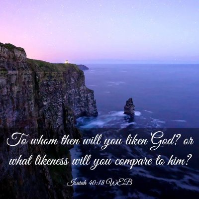 Picture 03 - Isaiah 40:18 WEB - To whom then will you liken God? or what likeness - Bible Verse Picture