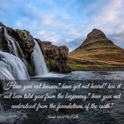 Picture 03 - Isaiah 40:21 WEB - Have you not known? have yet not heard? has it - Bible Verse Picture