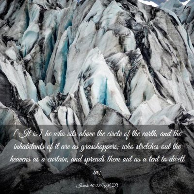 Picture 03 - Isaiah 40:22 WEB - [It is] he who sits above the circle of the - Bible Verse Picture