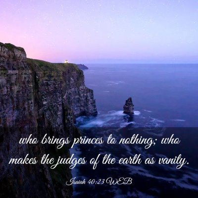 Picture 03 - Isaiah 40:23 WEB - who brings princes to nothing; who makes the - Bible Verse Picture