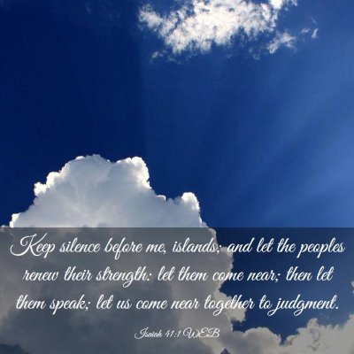 Picture 03 - Isaiah 41:1 WEB - Keep silence before me, islands; and let the - Bible Verse Picture
