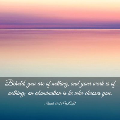 Picture 03 - Isaiah 41:24 WEB - Behold, you are of nothing, and your work is of - Bible Verse Picture