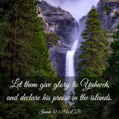 Picture 03 - Isaiah 42:12 WEB - Let them give glory to Yahweh, and declare his - Bible Verse Picture