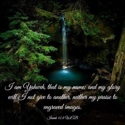 Picture 03 - Isaiah 42:8 WEB - I am Yahweh, that is my name; and my glory will I - Bible Verse Picture
