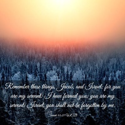 Picture 03 - Isaiah 44:21 WEB - Remember these things, Jacob, and Israel; for you - Bible Verse Picture
