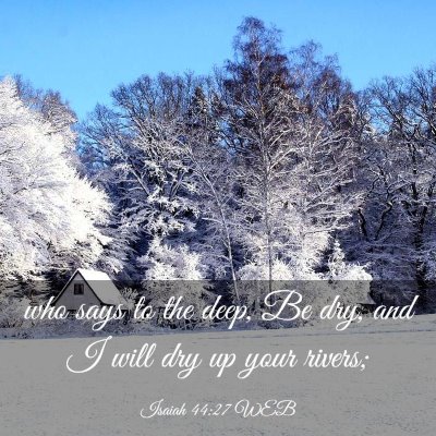 Picture 03 - Isaiah 44:27 WEB - who says to the deep, Be dry, and I will dry up - Bible Verse Picture