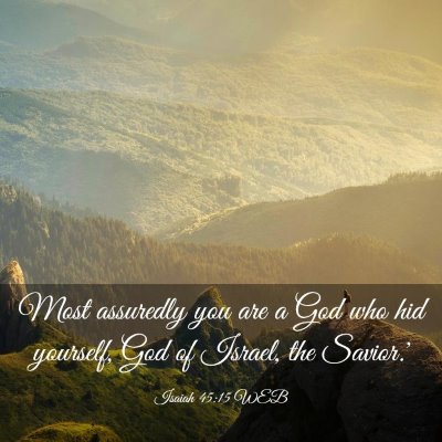 Picture 03 - Isaiah 45:15 WEB - Most assuredly you are a God who hid yourself, - Bible Verse Picture