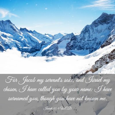 Picture 03 - Isaiah 45:4 WEB - For Jacob my servant's sake, and Israel my - Bible Verse Picture
