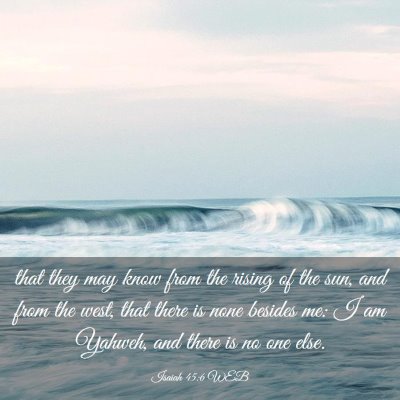 Picture 03 - Isaiah 45:6 WEB - that they may know from the rising of the sun, - Bible Verse Picture