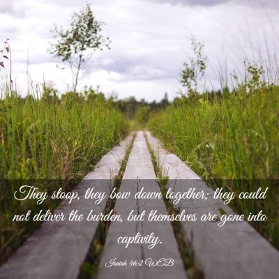 Picture 03 - Isaiah 46:2 WEB - They stoop, they bow down together; they could - Bible Verse Picture