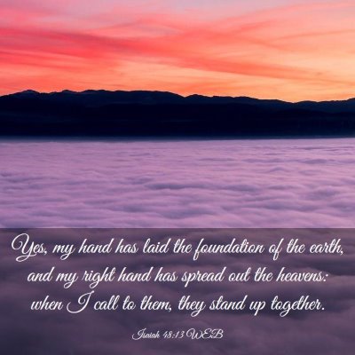 Picture 03 - Isaiah 48:13 WEB - Yes, my hand has laid the foundation of the - Bible Verse Picture