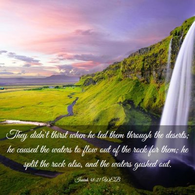 Picture 03 - Isaiah 48:21 WEB - They didn't thirst when he led them through the - Bible Verse Picture