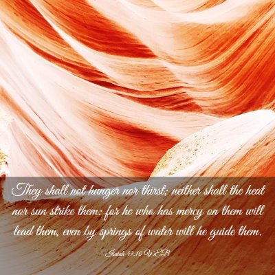 Picture 03 - Isaiah 49:10 WEB - They shall not hunger nor thirst; neither shall - Bible Verse Picture