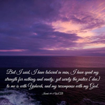 Picture 03 - Isaiah 49:4 WEB - But I said, I have labored in vain, I have spent - Bible Verse Picture