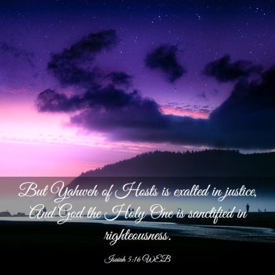 Picture 03 - Isaiah 5:16 WEB - But Yahweh of Hosts is exalted in justice, And - Bible Verse Picture
