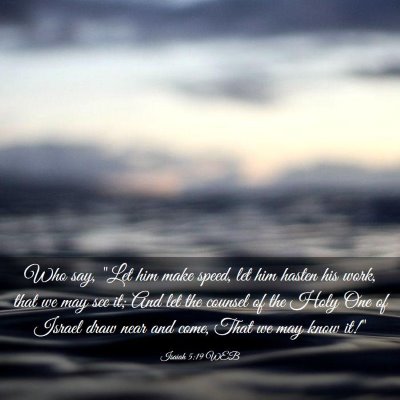 Picture 03 - Isaiah 5:19 WEB - Who say, 