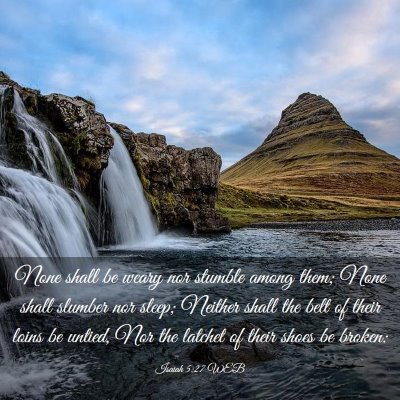 Picture 03 - Isaiah 5:27 WEB - None shall be weary nor stumble among them; None - Bible Verse Picture