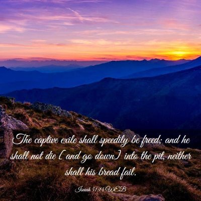 Picture 03 - Isaiah 51:14 WEB - The captive exile shall speedily be freed; and he - Bible Verse Picture