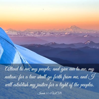 Picture 03 - Isaiah 51:4 WEB - Attend to me, my people; and give ear to me, my - Bible Verse Picture