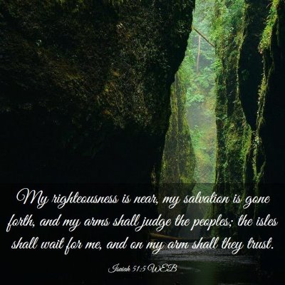 Picture 03 - Isaiah 51:5 WEB - My righteousness is near, my salvation is gone - Bible Verse Picture