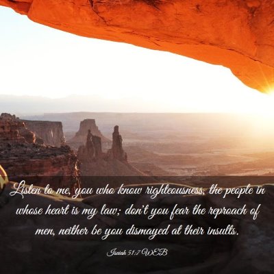 Picture 03 - Isaiah 51:7 WEB - Listen to me, you who know righteousness, the - Bible Verse Picture