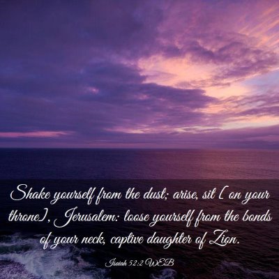 Picture 03 - Isaiah 52:2 WEB - Shake yourself from the dust; arise, sit [on your - Bible Verse Picture