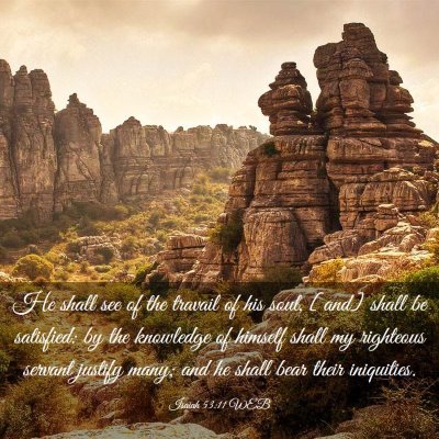 Picture 03 - Isaiah 53:11 WEB - He shall see of the travail of his soul, [and] - Bible Verse Picture