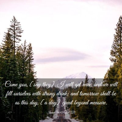Picture 03 - Isaiah 56:12 WEB - Come you, [say they], I will get wine, and we - Bible Verse Picture