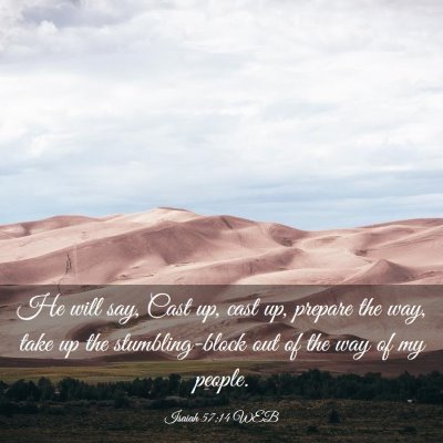 Picture 03 - Isaiah 57:14 WEB - He will say, Cast up, cast up, prepare the way, - Bible Verse Picture