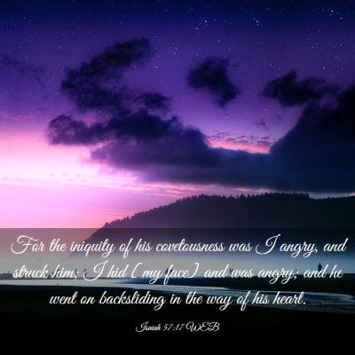 Picture 03 - Isaiah 57:17 WEB - For the iniquity of his covetousness was I angry, - Bible Verse Picture