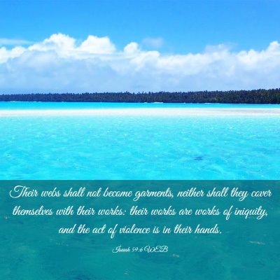 Picture 03 - Isaiah 59:6 WEB - Their webs shall not become garments, neither - Bible Verse Picture