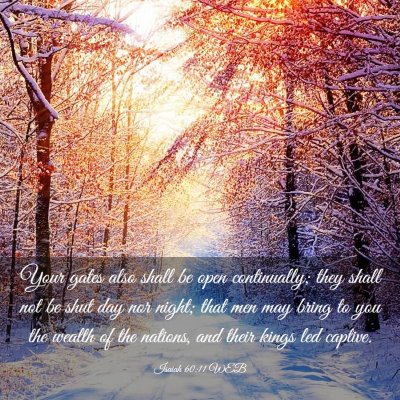 Picture 03 - Isaiah 60:11 WEB - Your gates also shall be open continually; they - Bible Verse Picture
