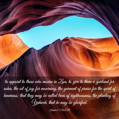 Picture 03 - Isaiah 61:3 WEB - to appoint to those who mourn in Zion, to give to - Bible Verse Picture
