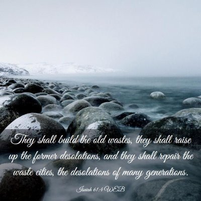 Picture 03 - Isaiah 61:4 WEB - They shall build the old wastes, they shall raise - Bible Verse Picture