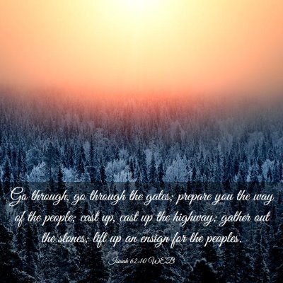 Picture 03 - Isaiah 62:10 WEB - Go through, go through the gates; prepare you the - Bible Verse Picture