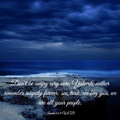 Picture 03 - Isaiah 64:9 WEB - Don't be angry very sore, Yahweh, neither - Bible Verse Picture