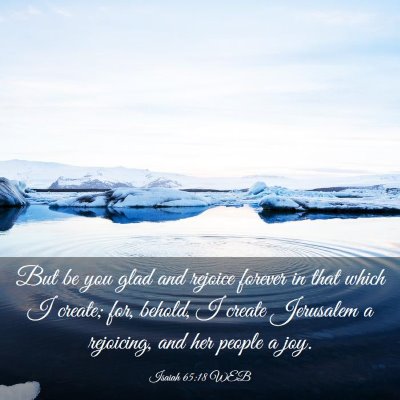 Picture 03 - Isaiah 65:18 WEB - But be you glad and rejoice forever in that which - Bible Verse Picture