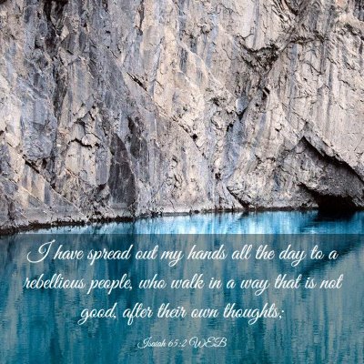 Picture 03 - Isaiah 65:2 WEB - I have spread out my hands all the day to a - Bible Verse Picture
