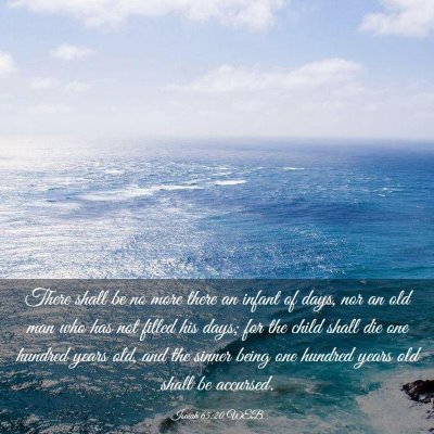 Picture 03 - Isaiah 65:20 WEB - There shall be no more there an infant of days, - Bible Verse Picture